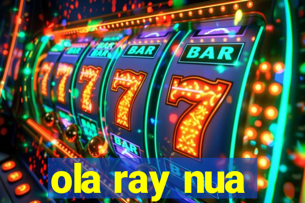 ola ray nua